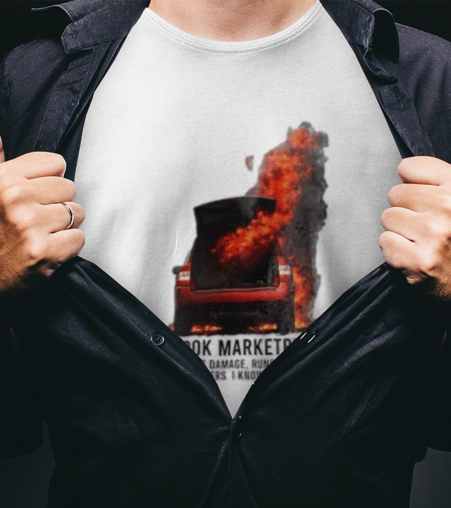 Facebook Marketplace Car Fire Minor Cosmetic Damage Runs A Little Hot No Lowballers I Know What I Got T-Shirt