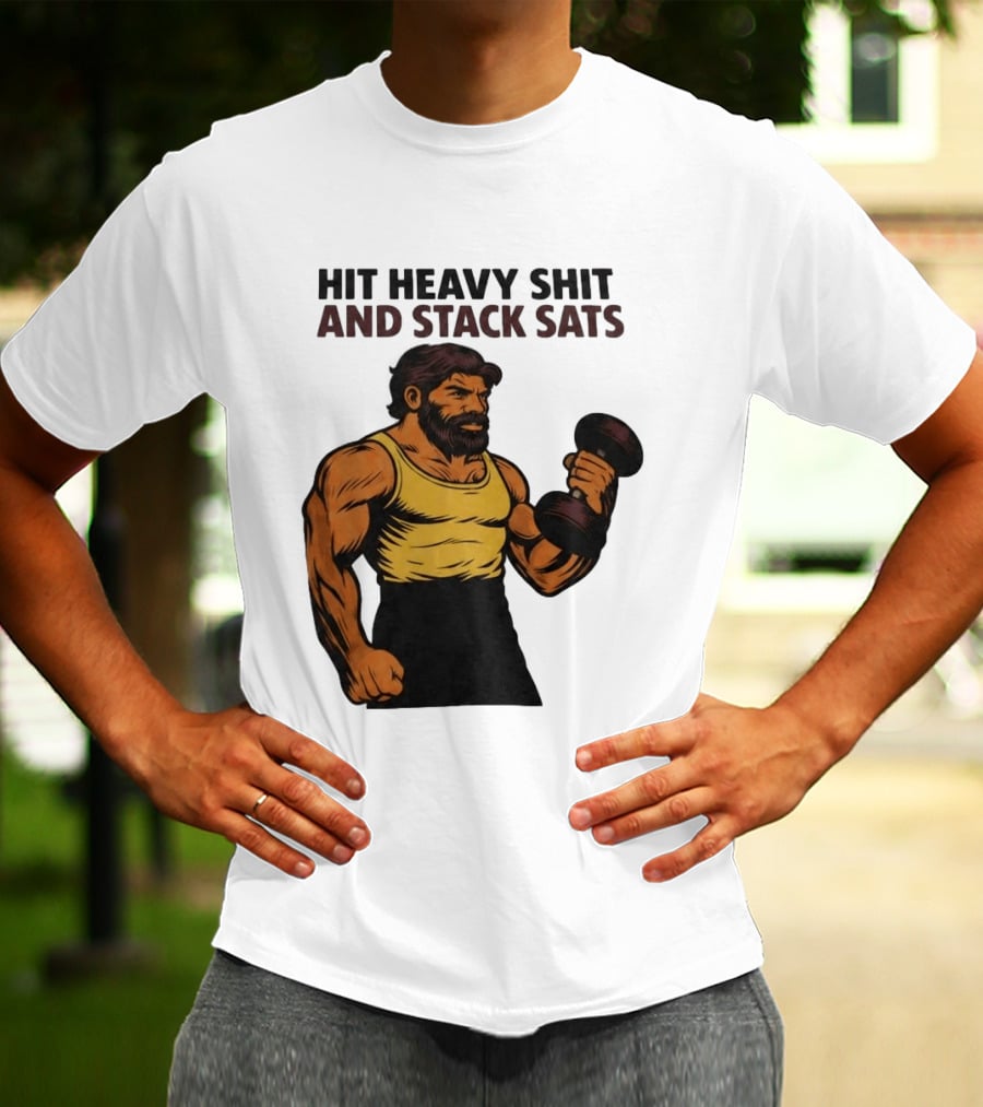 Hit Heavy Shit And Stack Sats Gym Bearded Muscle Man Dumbbell Fitness Strength T-Shirt