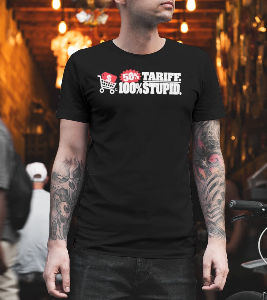 50 Tariff 100 Stupid Shopping Cart Dollar Sign T-Shirt