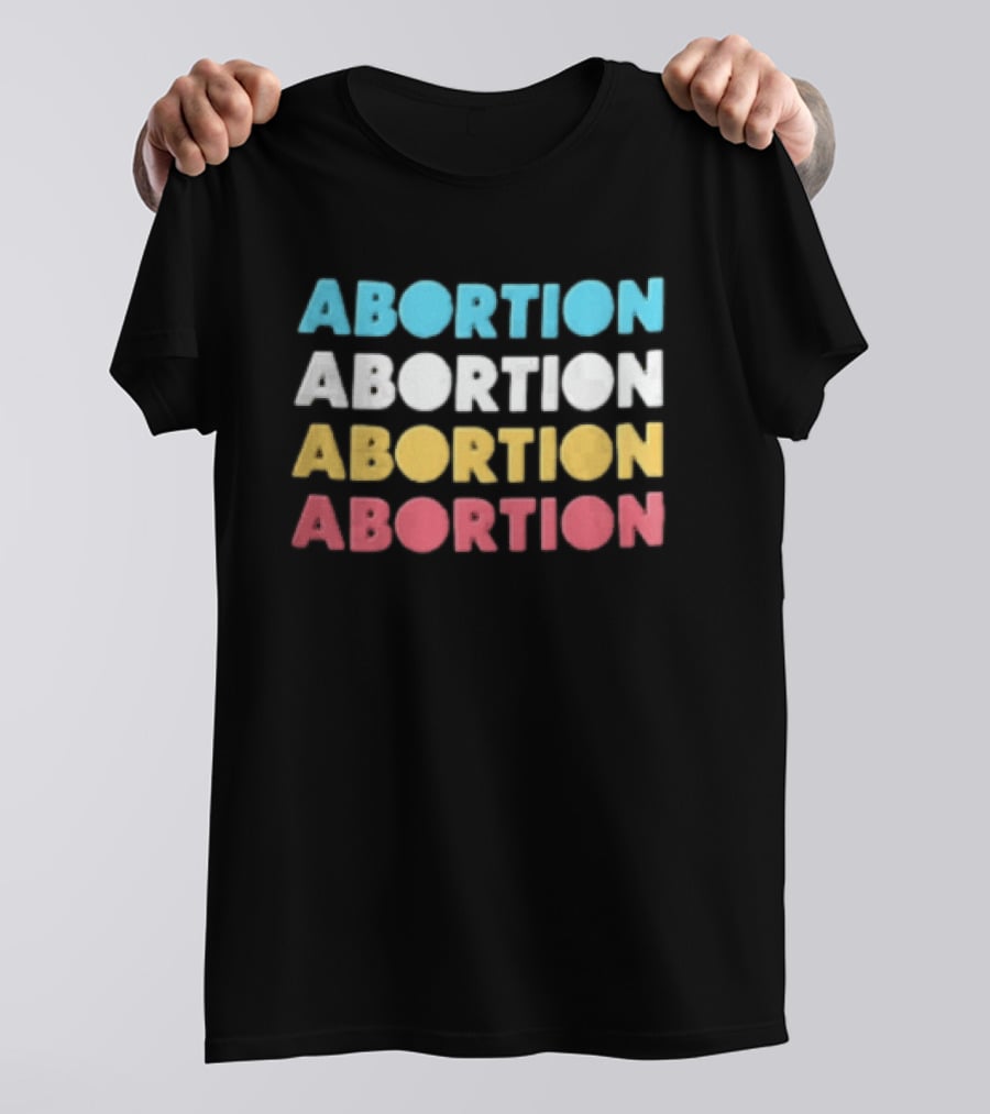 Abortion Repeated In Colorful T-Shirt