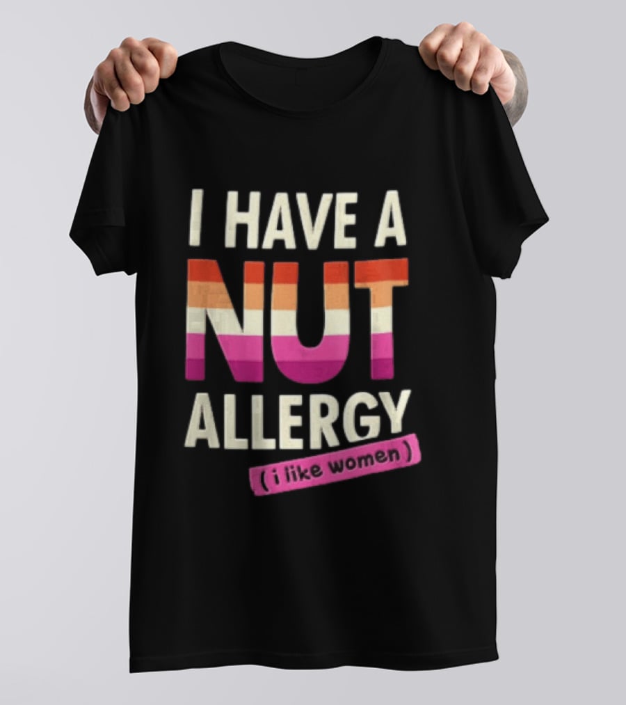 I Have A Nut Allergy I Like Women LGBTQ Pride T-Shirt