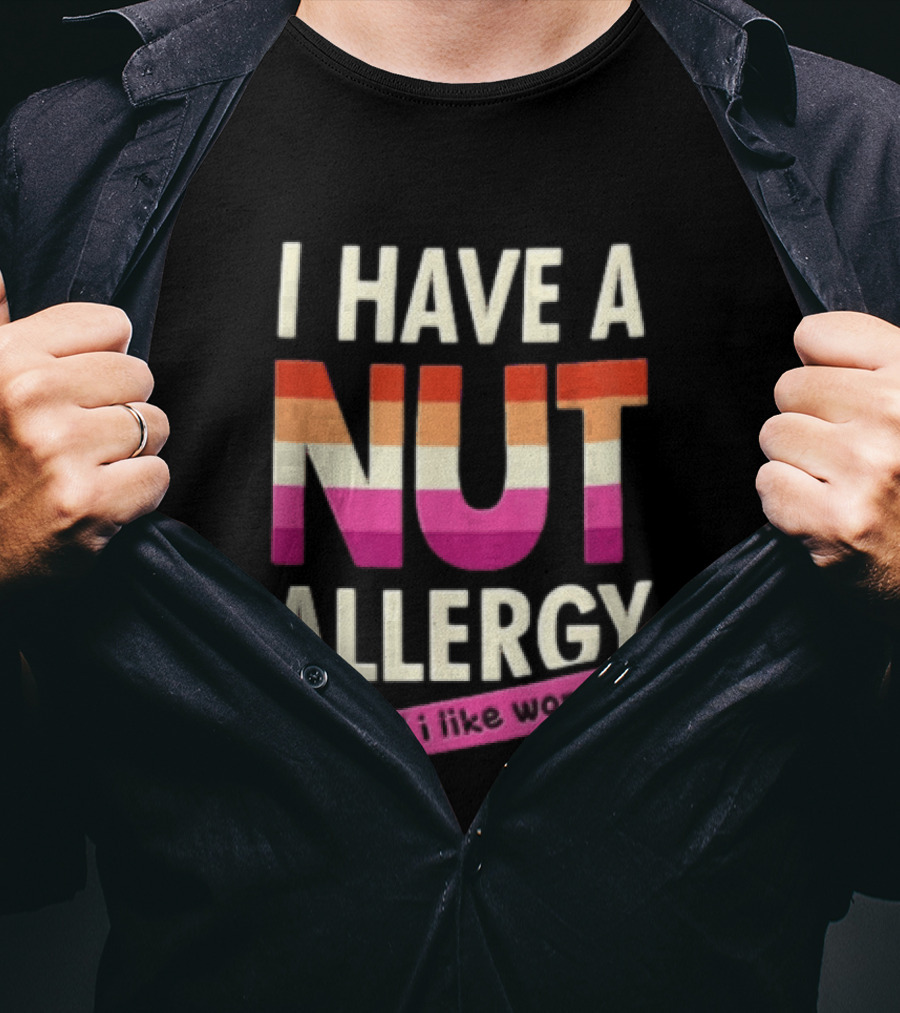 I Have A Nut Allergy I Like Women LGBTQ Pride T-Shirt