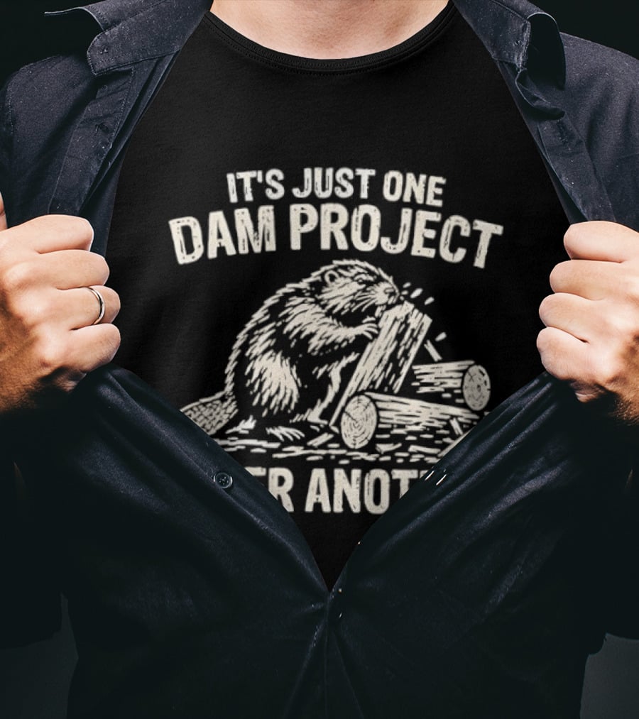 It's Just One Dam Project After Another Beaver Meme T-Shirt
