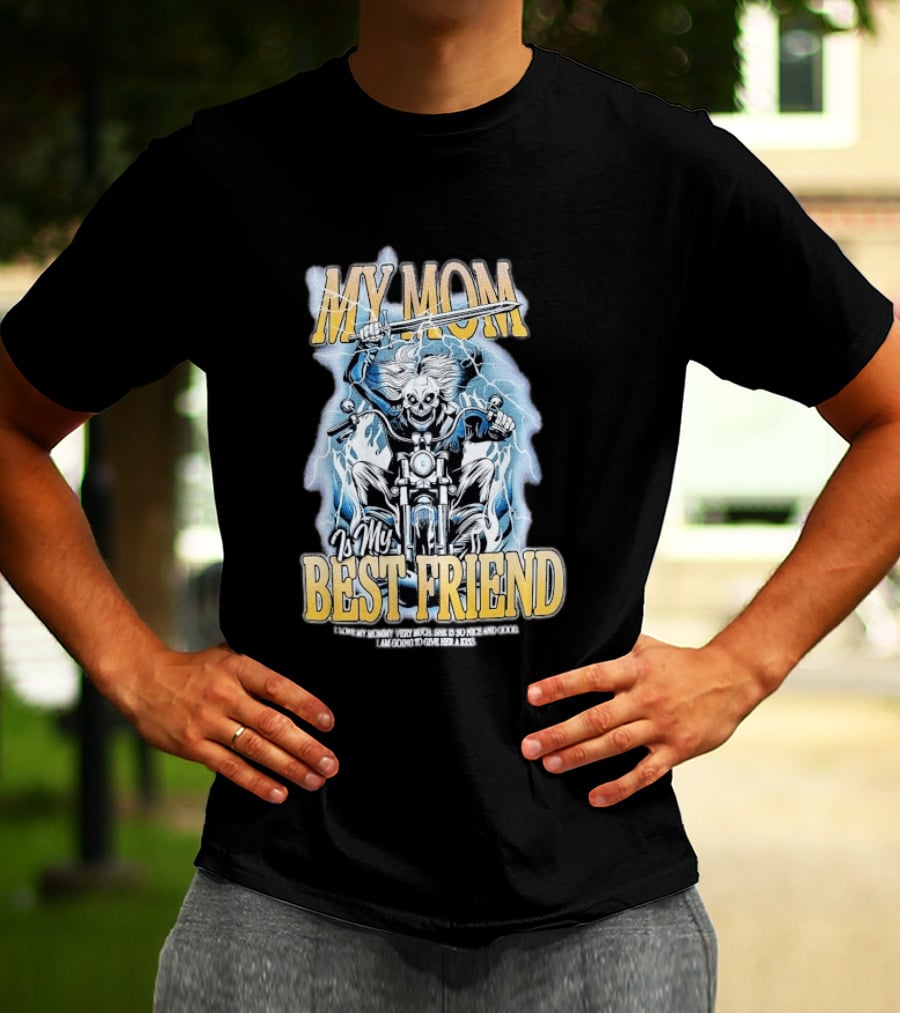 My Mom Is My Best Friend I Love My Mommy Very Much She Is So Nice And Good I Am Going To Give Her A Kiss Motorbike T-Shirt