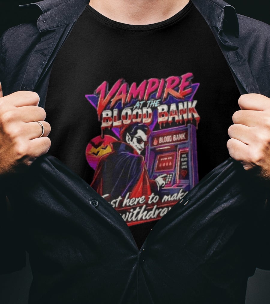 Vampire At The Blood Bank ATM Just Here To Make A Withdrawal T-Shirt