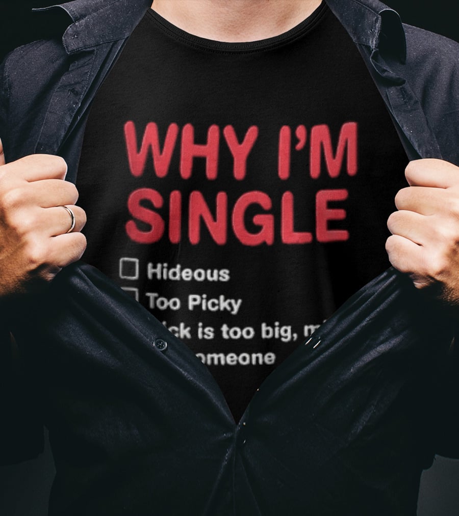 Why I'm Single Hideous Too Picky Just Might Hurt Someone T-Shirt