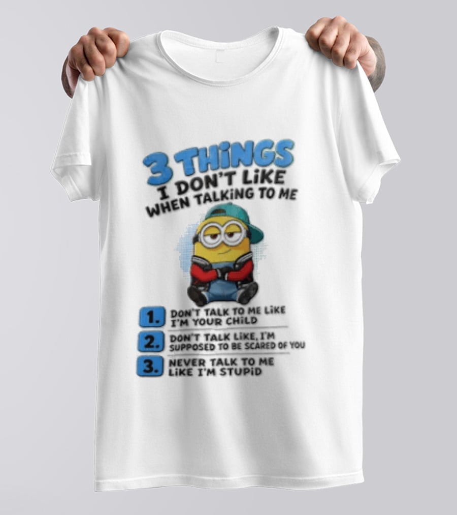 3 Things I Dont Like When Talking To Me 1 Dont Talk To Me Like T-Shirt