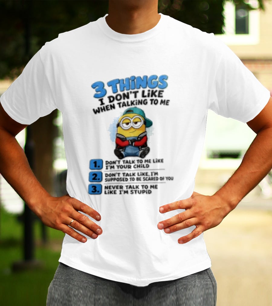 3 Things I Dont Like When Talking To Me 1 Dont Talk To Me Like T-Shirt
