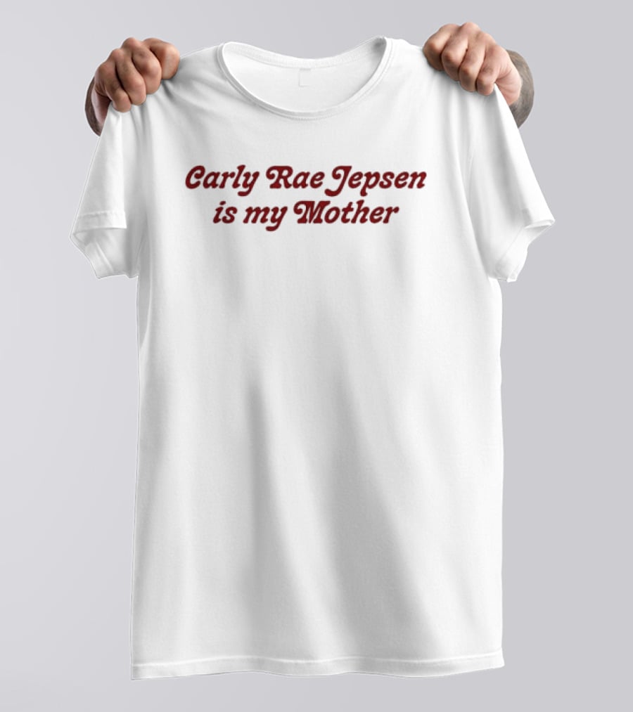 Carly Rae Jepsen Is My Mother T-Shirt