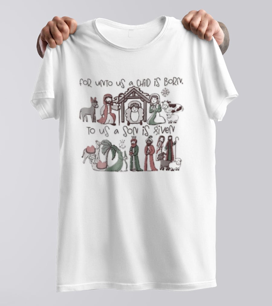 Nativity Scene For Unto Us A Child Is Born To Us A Son Is Given T-Shirt