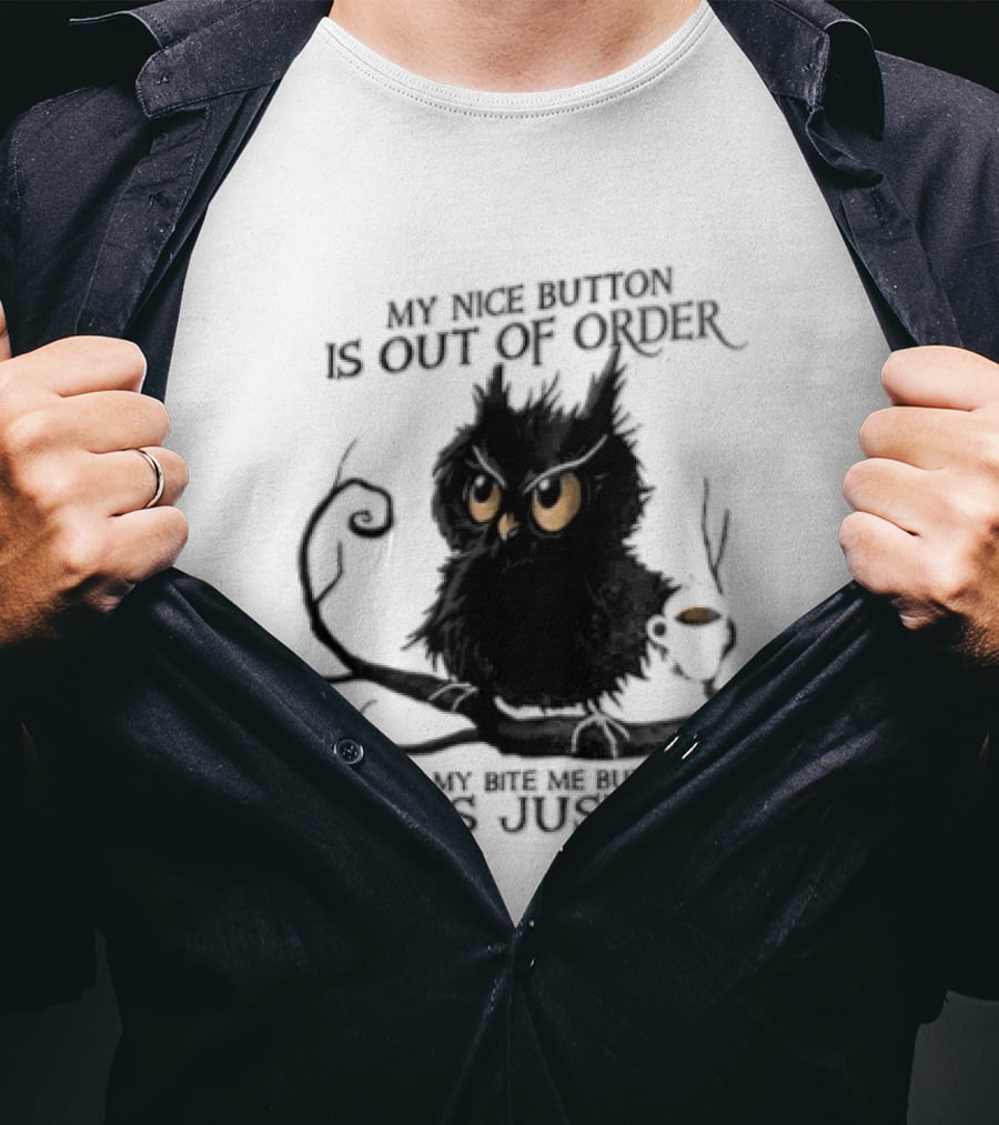 My Nice Button Is Out Of Order But My Bite Me Button Works Just Fine Owl T-Shirt