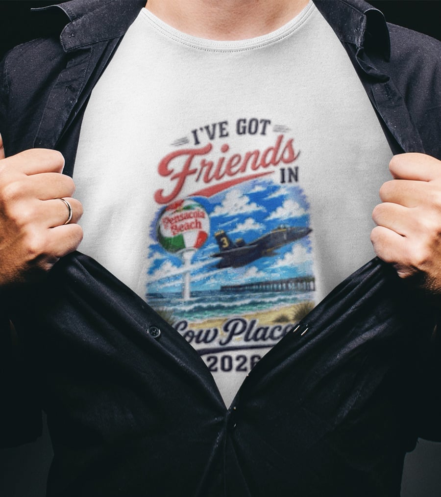 I've Got Friends In Low Places Pensacola Beach 2026 T-Shirt