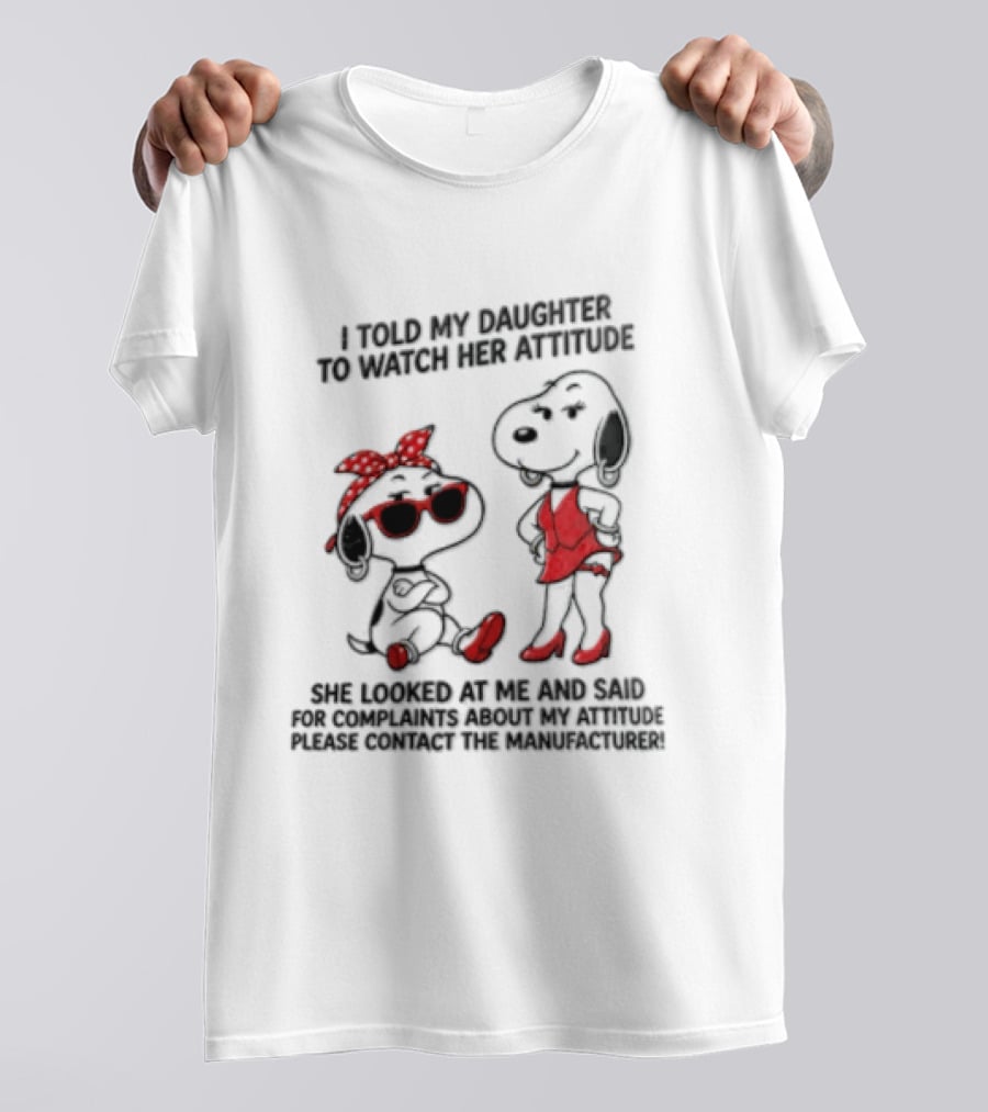 I Told My Daughter To Her Attitude Snoopy Peanuts Cartoon T-Shirt