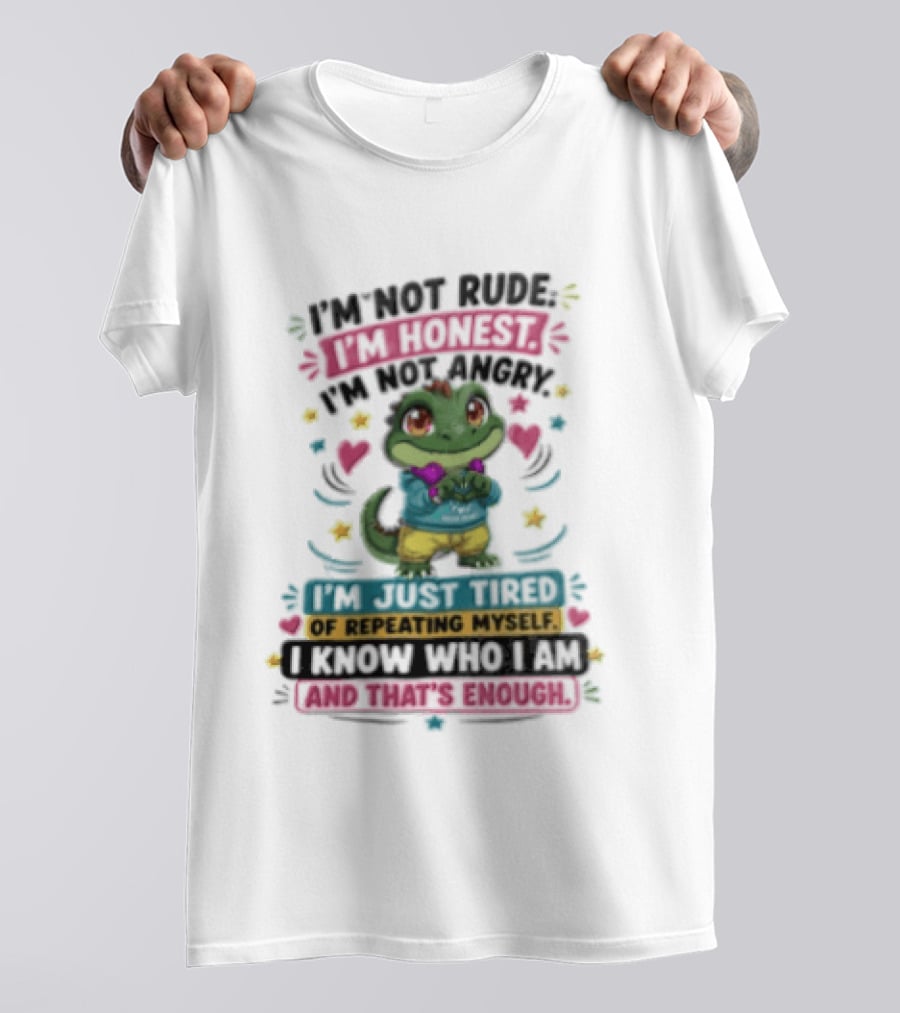 I'm Not Rude I'm Honest I'm Just Tired Of Repeating Myself You Know And That's Enough T-Shirt