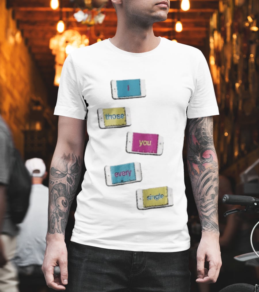 Smartphone Screens Displaying Message I Those You Every Single Day T-Shirt