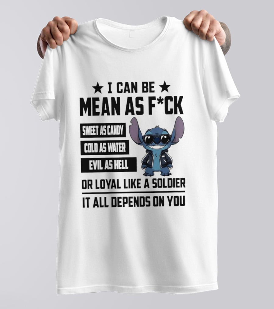 Stitch I Can Be Mean As F*** Sweet As Candy Loyal Like A Soldier It All Depends On You T-Shirt