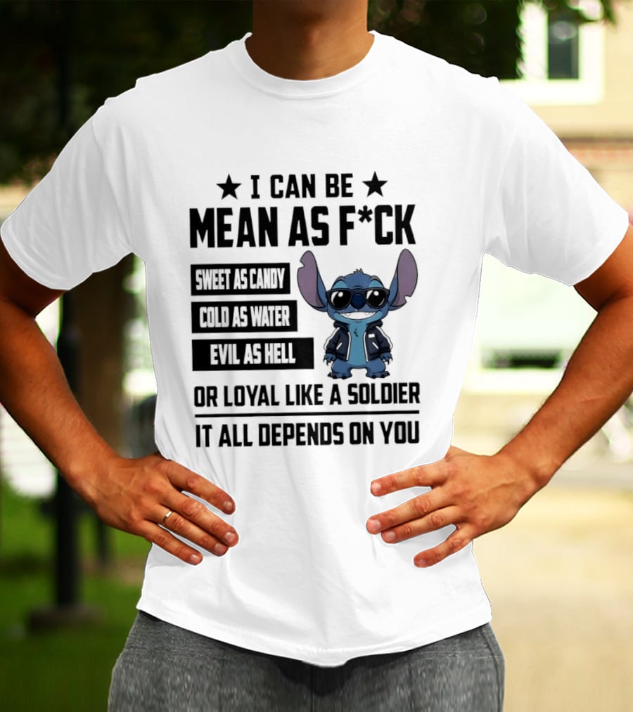 Stitch I Can Be Mean As F*** Sweet As Candy Loyal Like A Soldier It All Depends On You T-Shirt