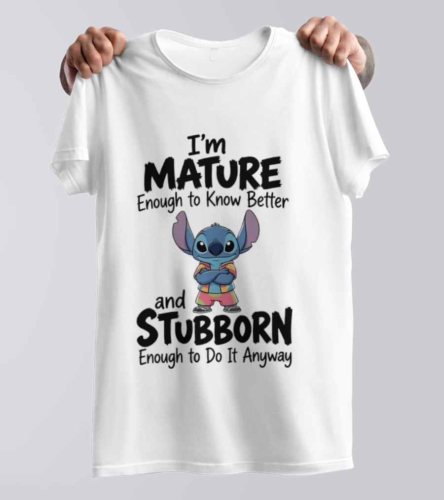 I'm Mature Enough To Know Better Stitch Stubborn Enough To Do It Anyway T-Shirt