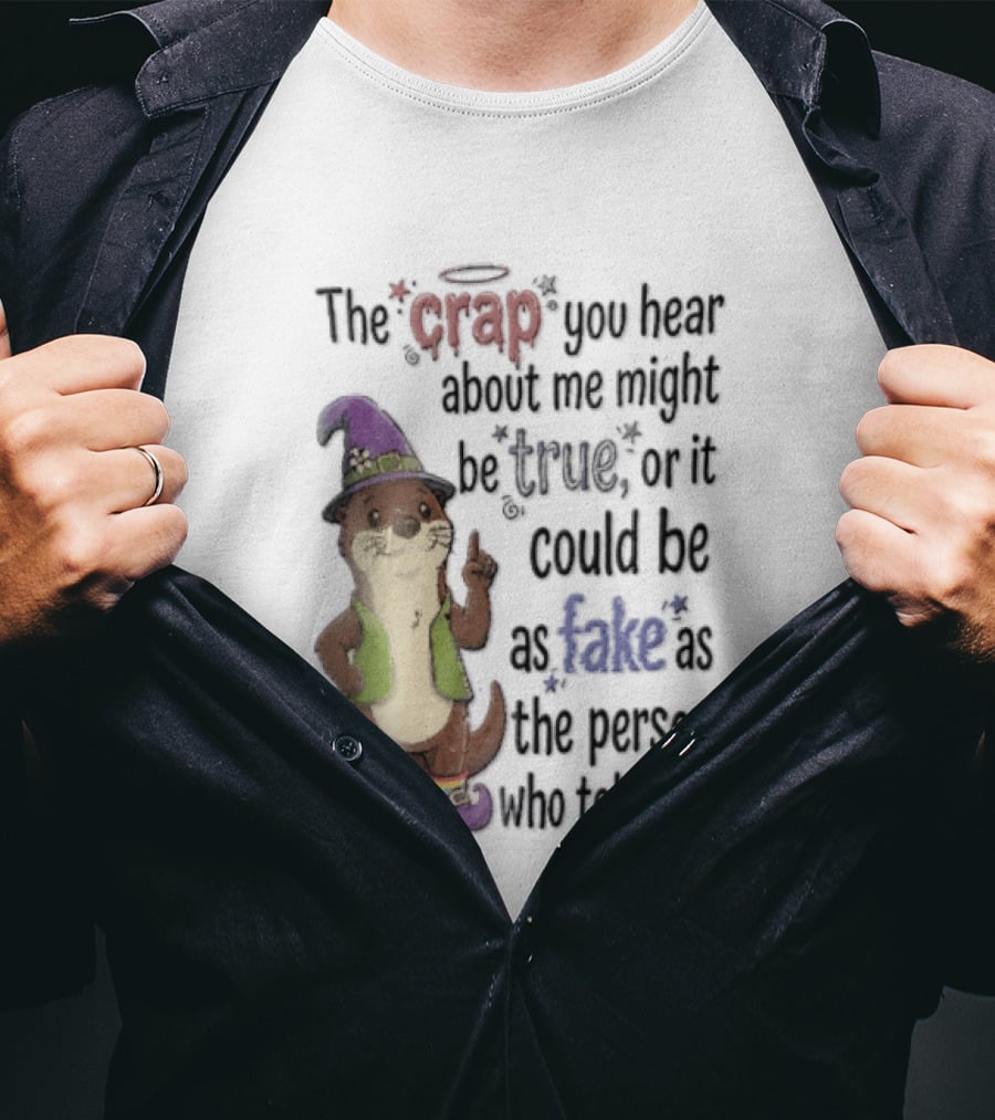 The Crap You Hear About Me Might Be True Otter In Wizard Hat And Vest T-Shirt
