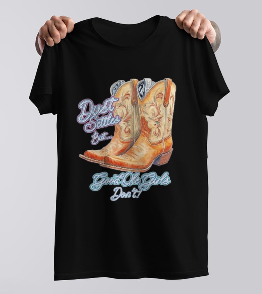 Dust Settles But Good Ole Girls Don't Boots Vintage Western Cowboy T-Shirt