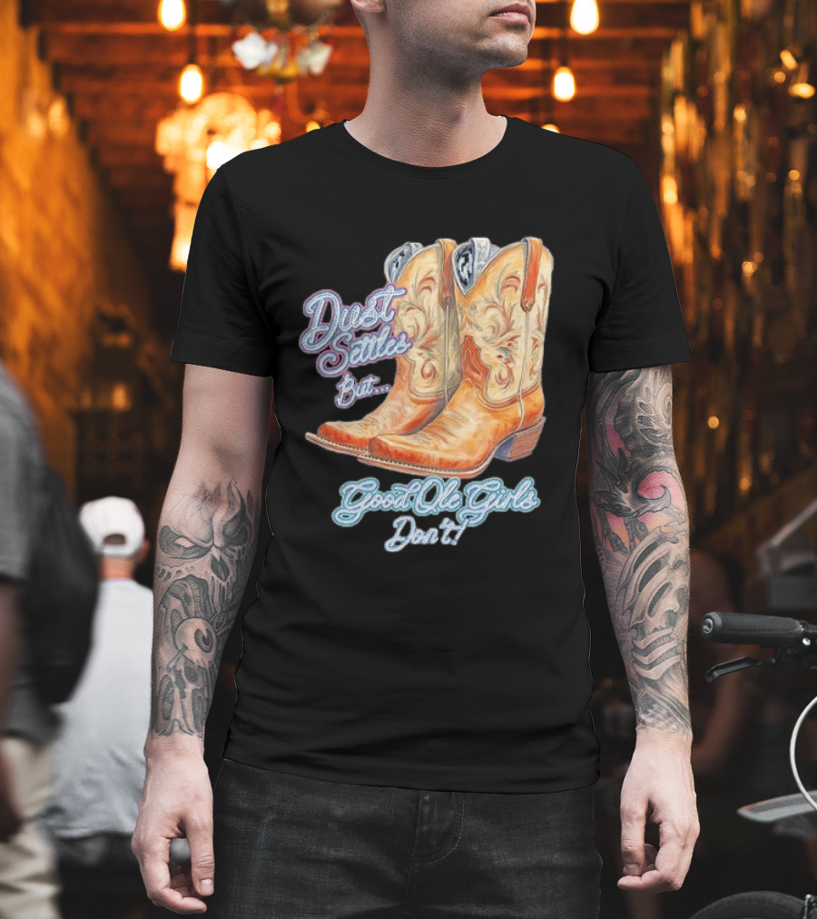 Dust Settles But Good Ole Girls Don't Boots Vintage Western Cowboy T-Shirt