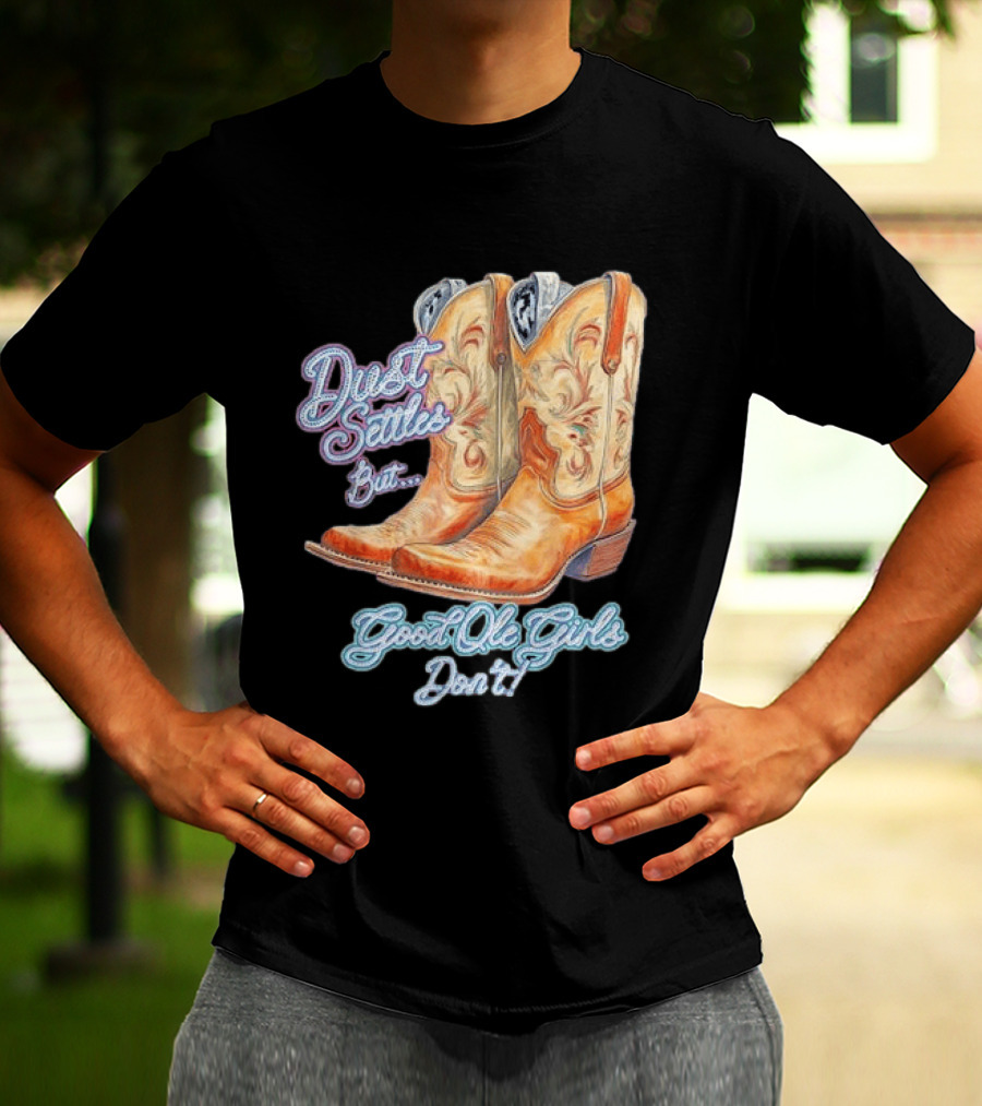 Dust Settles But Good Ole Girls Don't Boots Vintage Western Cowboy T-Shirt