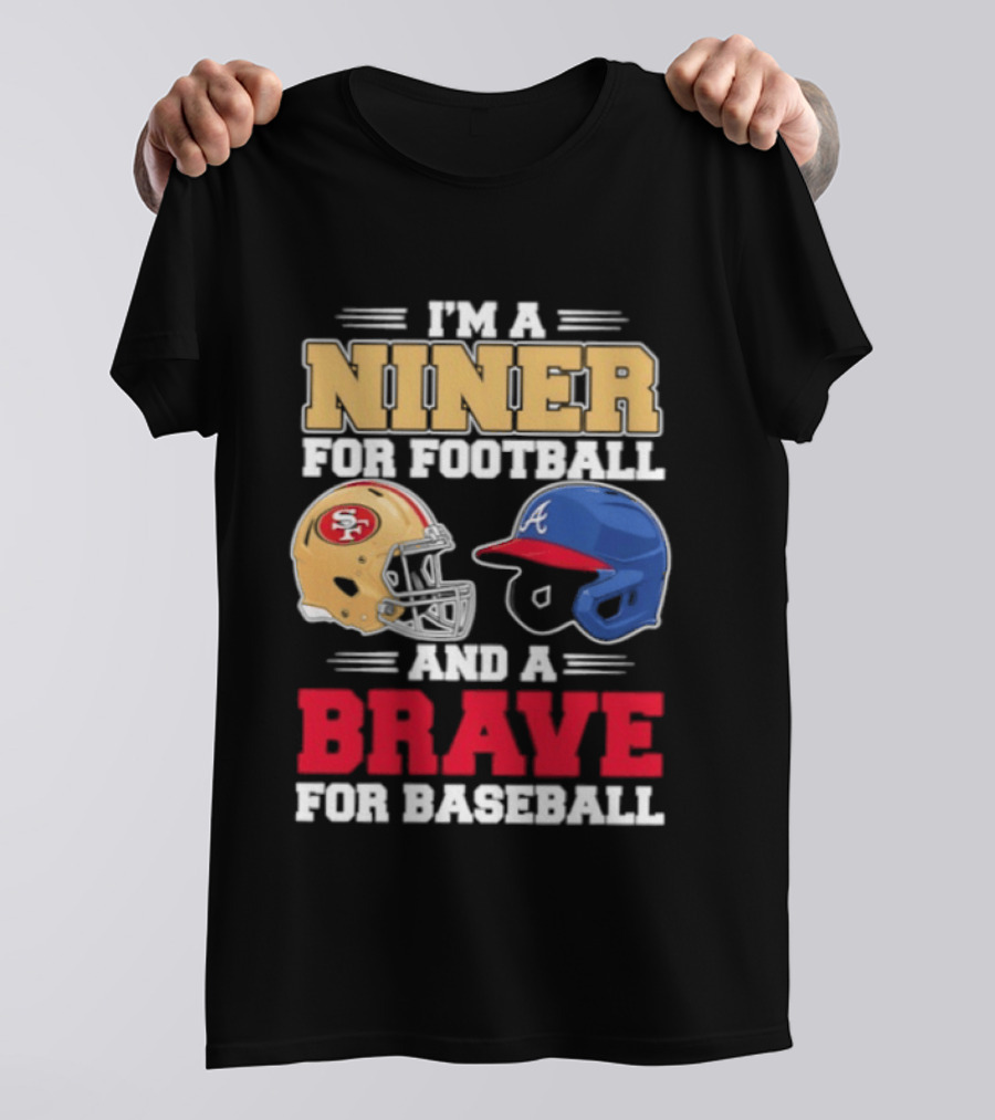 I'm A Niner For Football And A Brave For Baseball With Helmets T-Shirt
