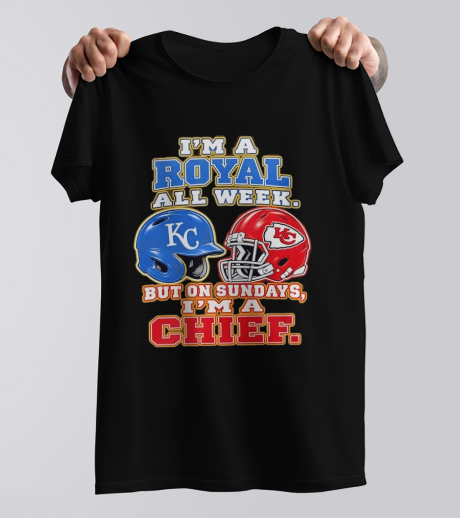 I'm A Royal All Week KC Helmet Sundays I'm A Chief T-Shirt