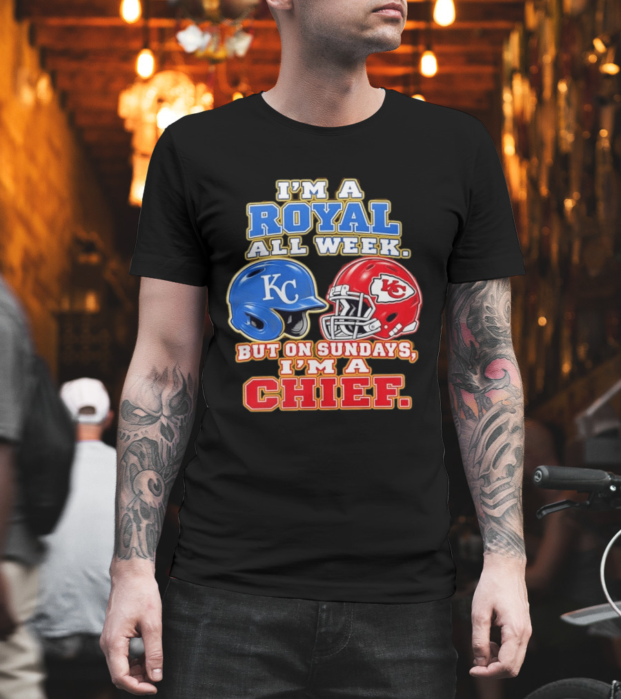 I'm A Royal All Week KC Helmet Sundays I'm A Chief T-Shirt