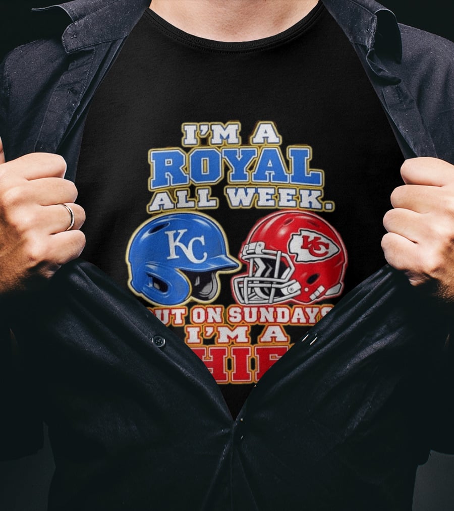 I'm A Royal All Week KC Helmet Sundays I'm A Chief T-Shirt