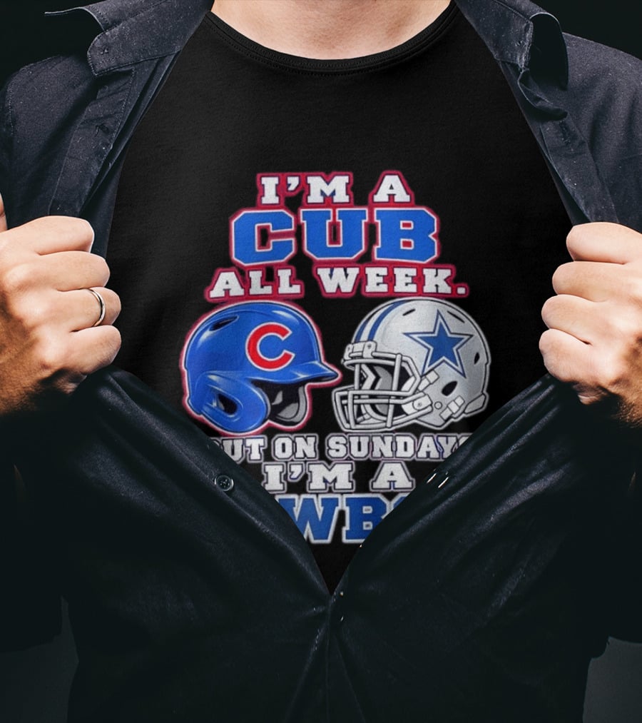 I'm A Cub All Week Chicago Dallas Sundays Cowboy T-Shirt