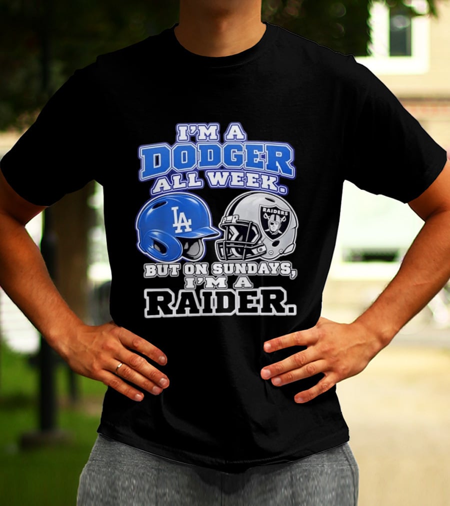 I'm A Dodger All Week LA Helmet But On Sundays Raiders Helmet T-Shirt