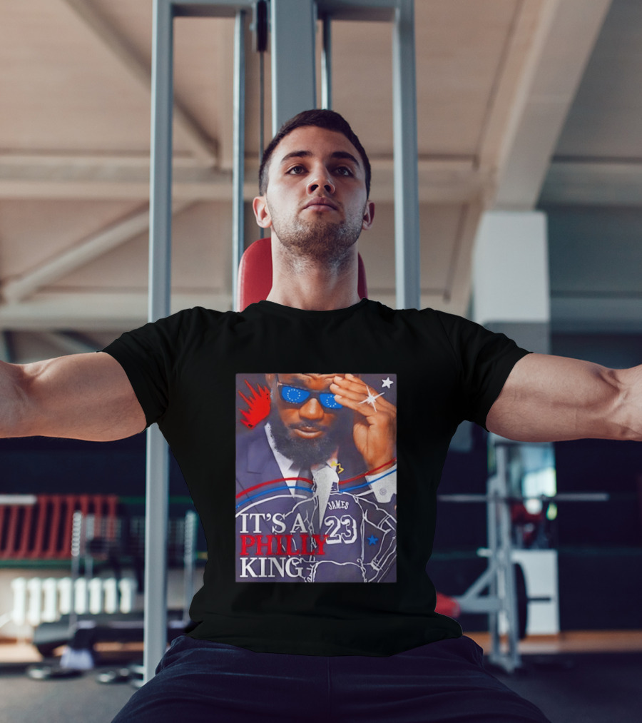 LeBron James 23 It's A Philly King Philadelphia 76ers T-Shirt
