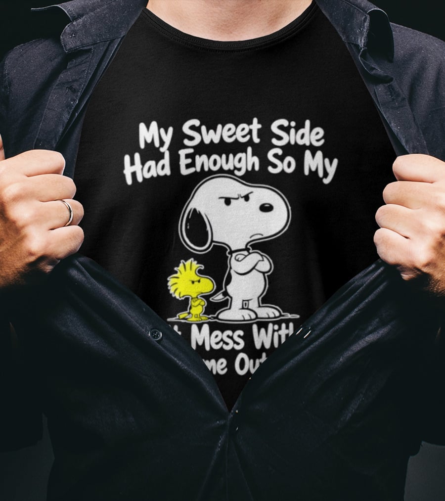Snoopy Woodstock My Sweet Side Had Enough So My Don't Mess With Me Side Came Out To Play T-Shirt