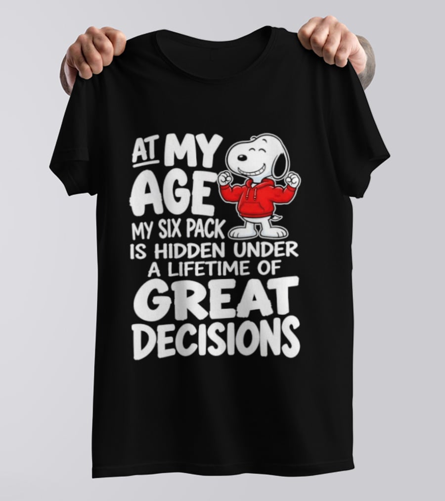 Snoopy At My Age My Six Pack Hidden Under Great Decisions T-Shirt