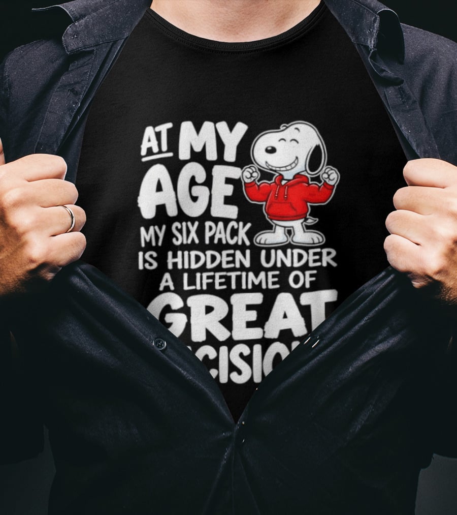 Snoopy At My Age My Six Pack Hidden Under Great Decisions T-Shirt