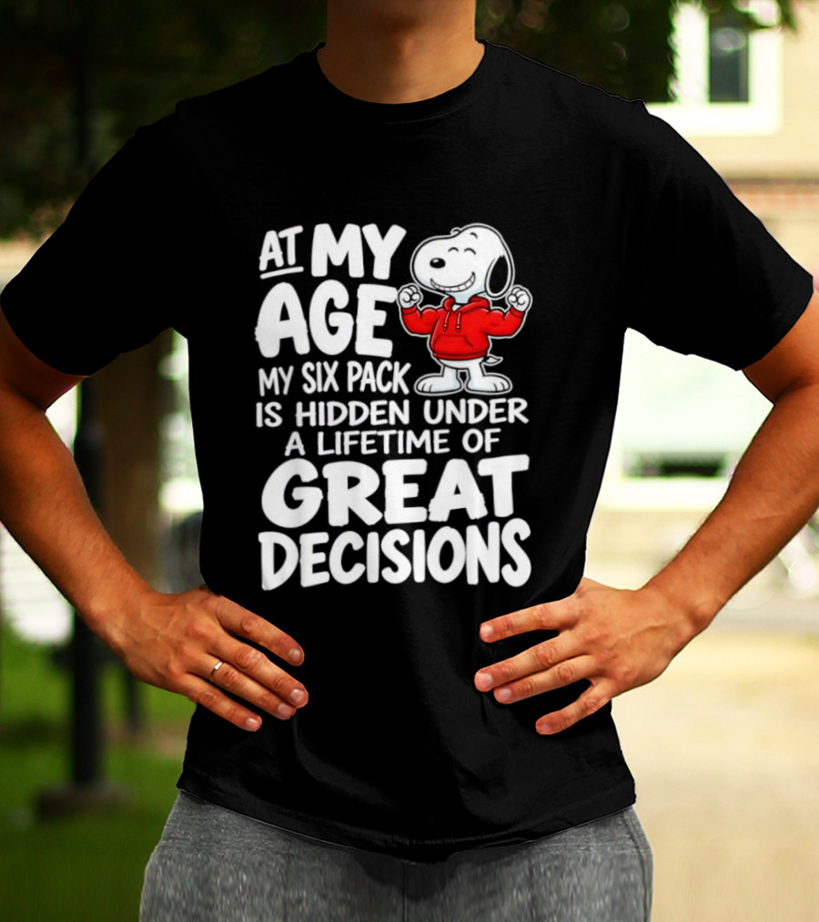 Snoopy At My Age My Six Pack Hidden Under Great Decisions T-Shirt