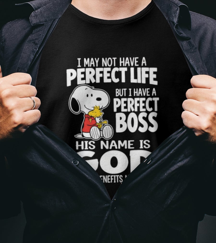 I May Not Have A Perfect Life But I Have A Perfect Boss Snoopy His Name Is God And His Benefits Never End T-Shirt