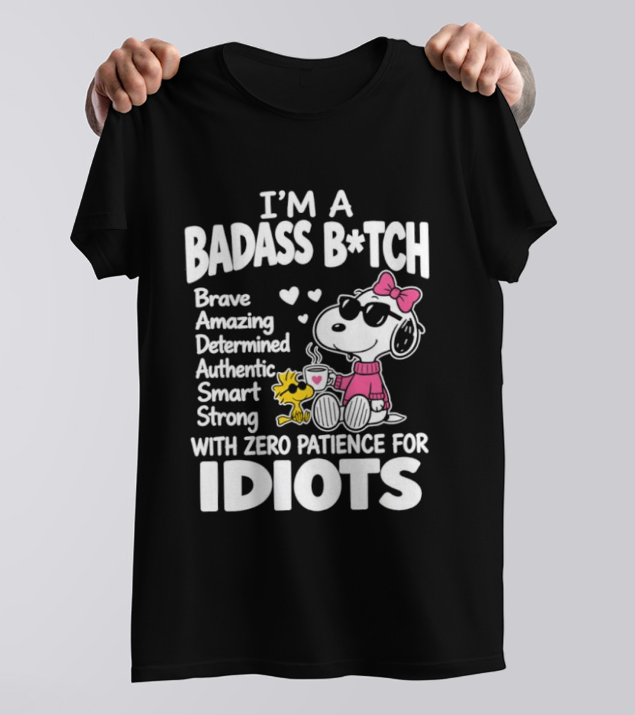 I'm A Badass B*tch Snoopy Brave Amazing Determined Authentic Smart Strong Zero Patience For Idiots T-Shirt