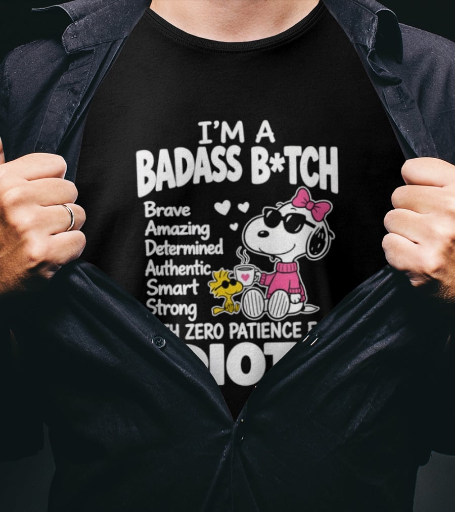 I'm A Badass B*tch Snoopy Brave Amazing Determined Authentic Smart Strong Zero Patience For Idiots T-Shirt