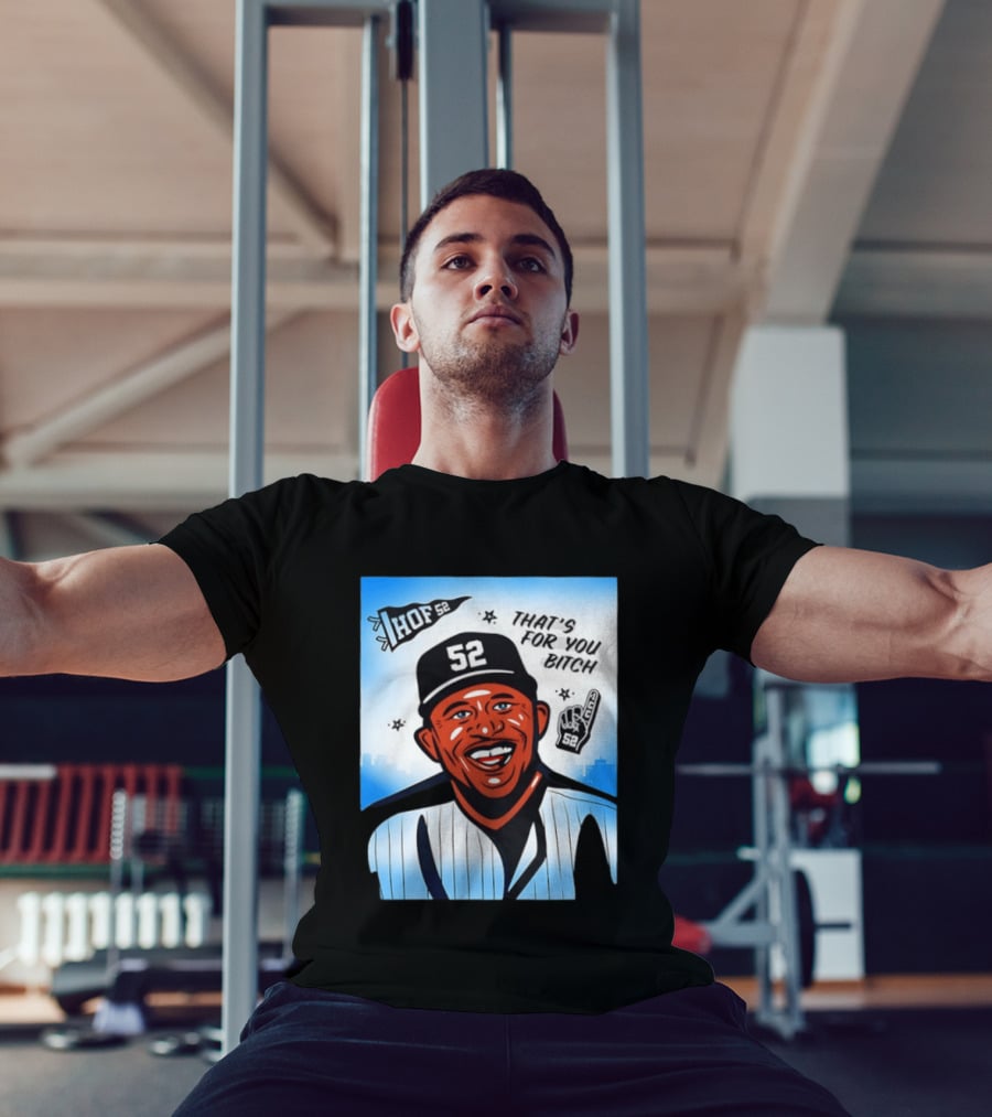 New York Yankees HOF 52 That's For You Bitch T-Shirt