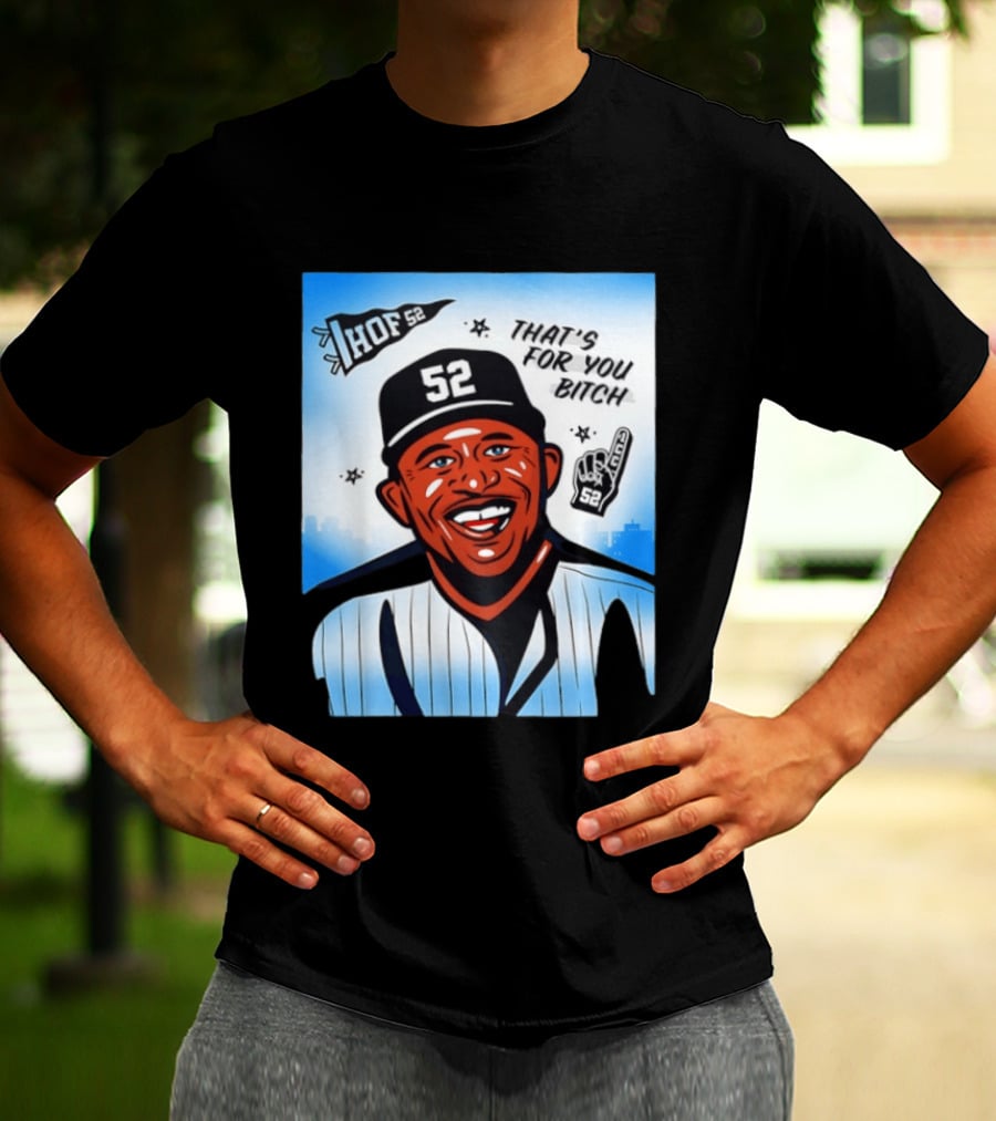 New York Yankees HOF 52 That's For You Bitch T-Shirt