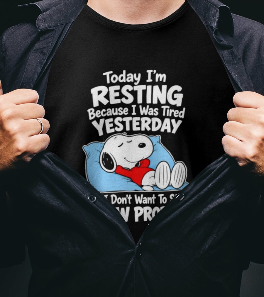 Snoopy Today I'm Resting Because I Was Tired Yesterday And I Don't Want To Start A New Problem T-Shirt
