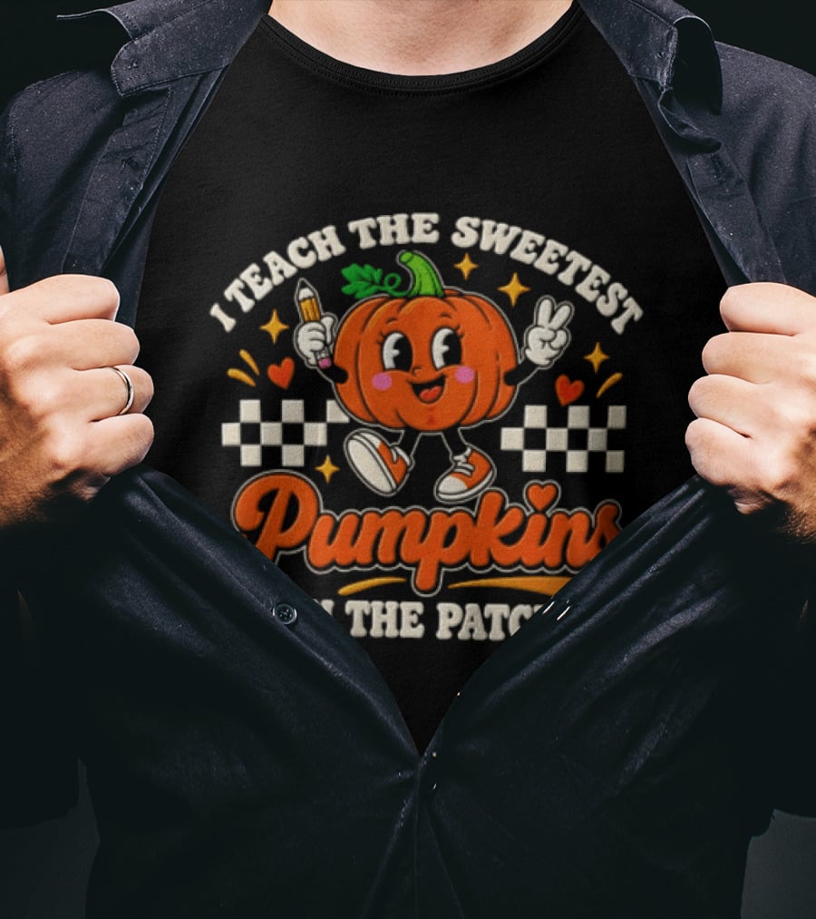 I Teach The Sweetest Pumpkins In The Patch T-Shirt