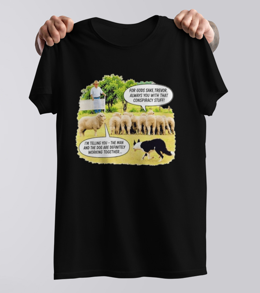 Trevor The Sheep Conspiracy Stuff With Dog And Farmer In Field T-Shirt