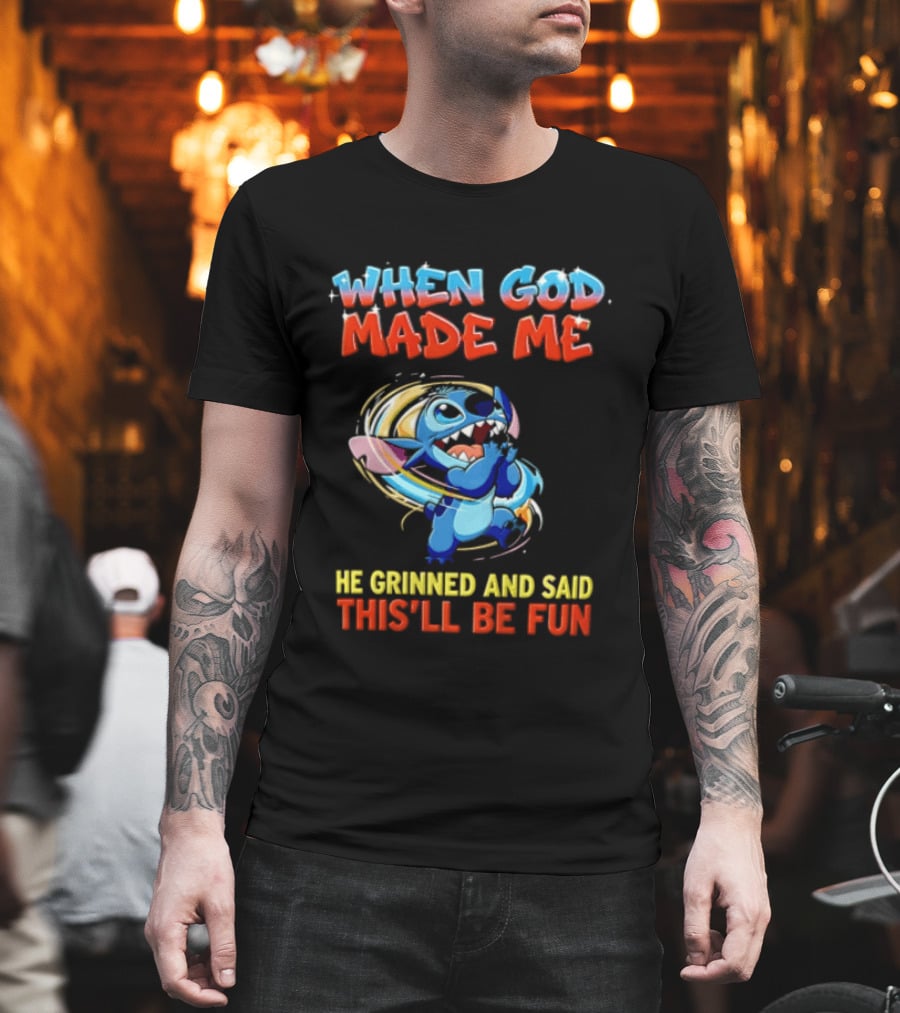 When God Made Me He Grinned And Said This'll Be Fun Stitch Disney T-Shirt