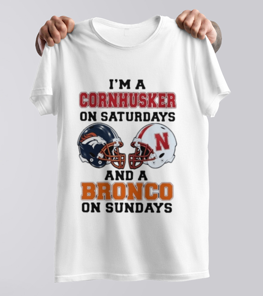 I'm A Cornhusker On Saturdays And A Bronco On Sundays Football Enthusiast Humor T-Shirt
