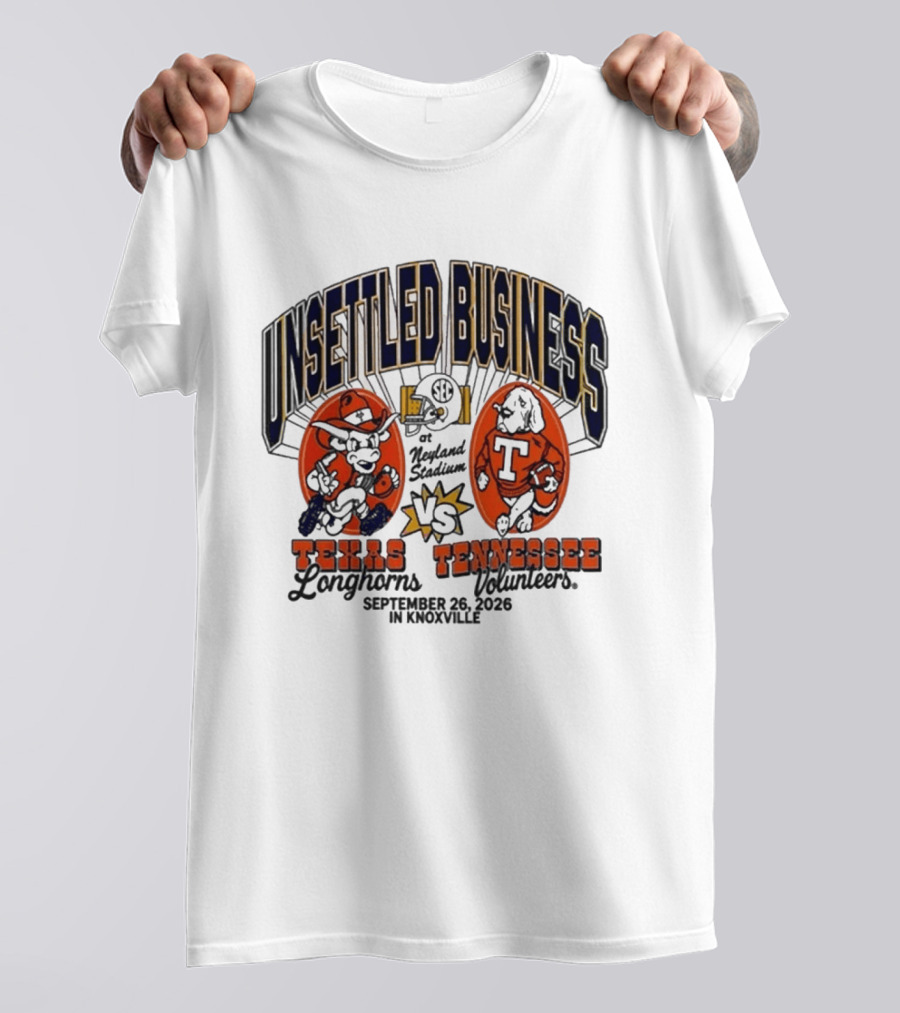 Unsettled Business Texas Longhorns Vs Tennessee Volunteers Neyland Stadium Knoxville September 26 2026 T-Shirt