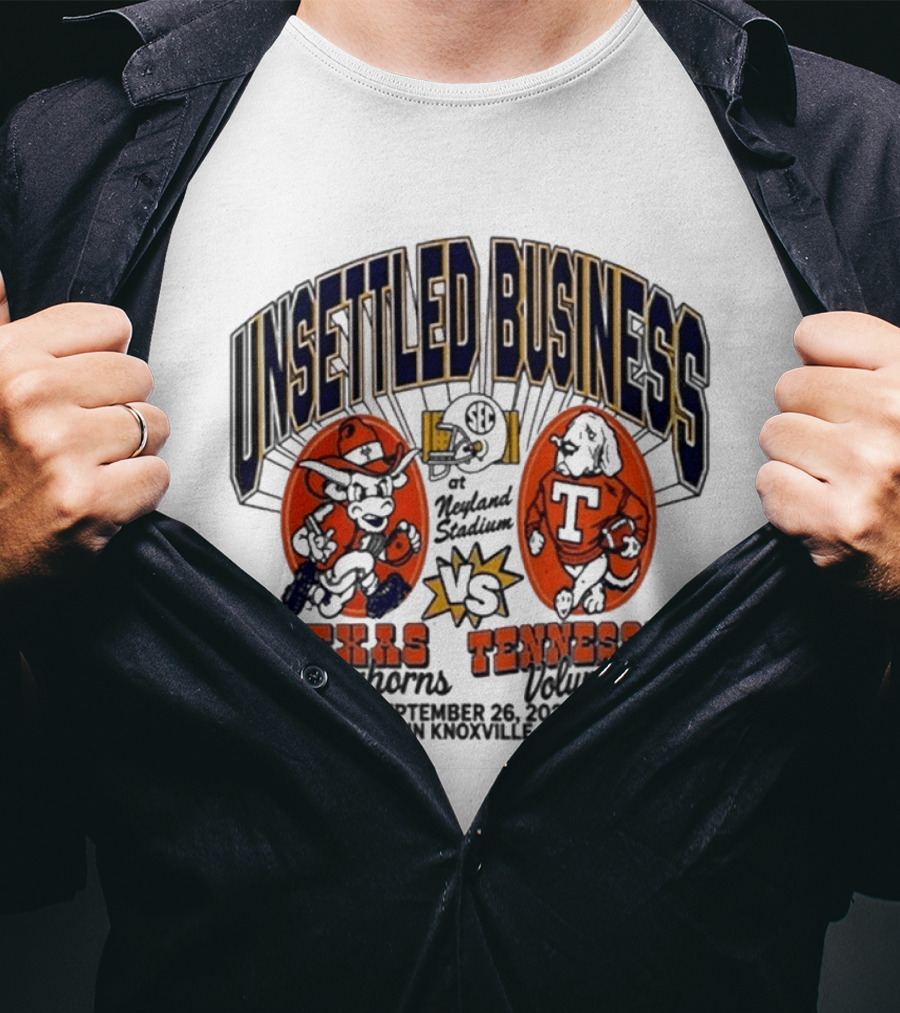 Unsettled Business Texas Longhorns Vs Tennessee Volunteers Neyland Stadium Knoxville September 26 2026 T-Shirt