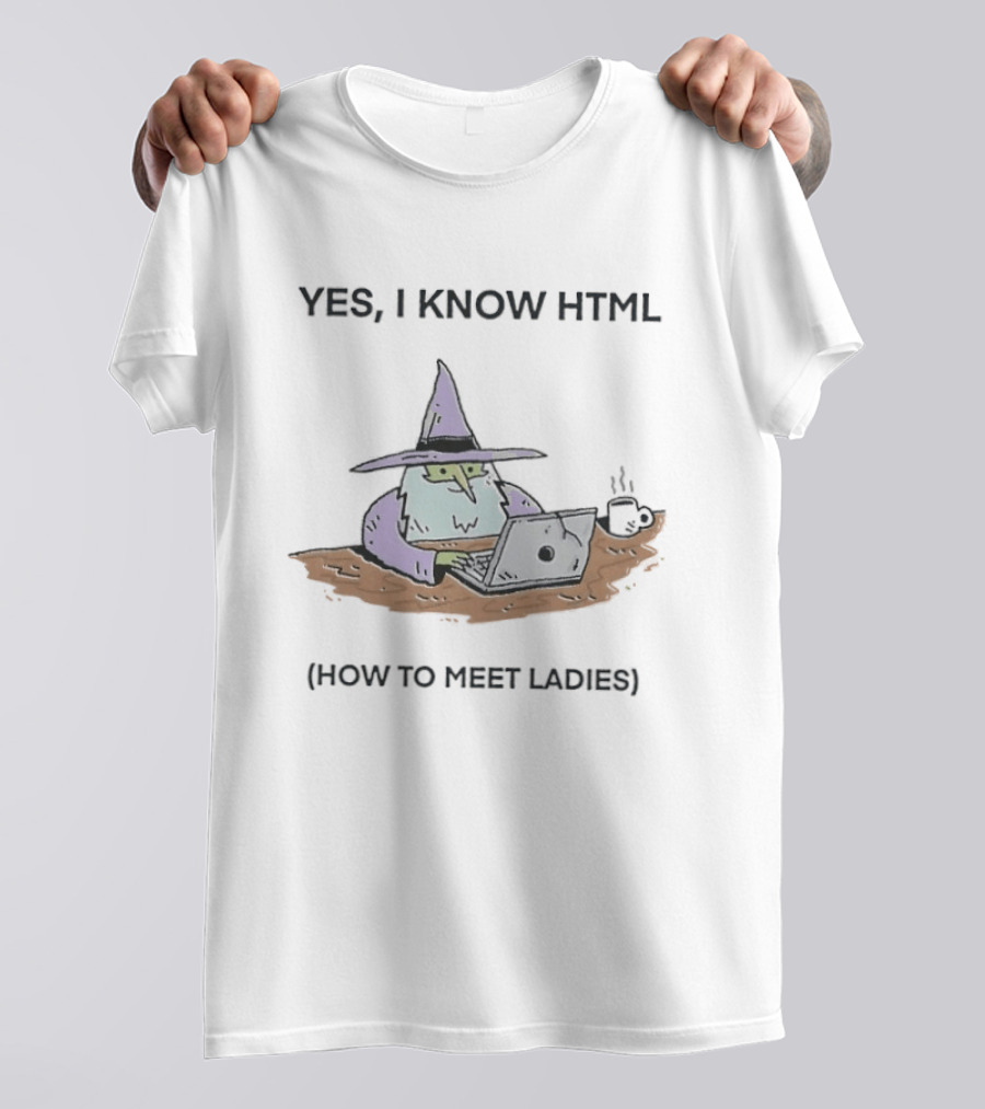 Yes I Know HTML How To Meet Ladies Funny Wizard Laptop T-Shirt